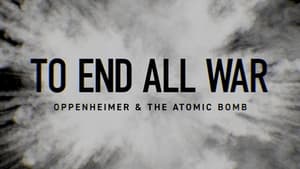 To End All War: Oppenheimer & the Atomic Bomb